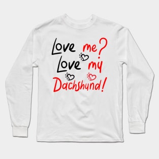 Love me Love my Dachshund! Especially for Doxie owners! Long Sleeve T-Shirt